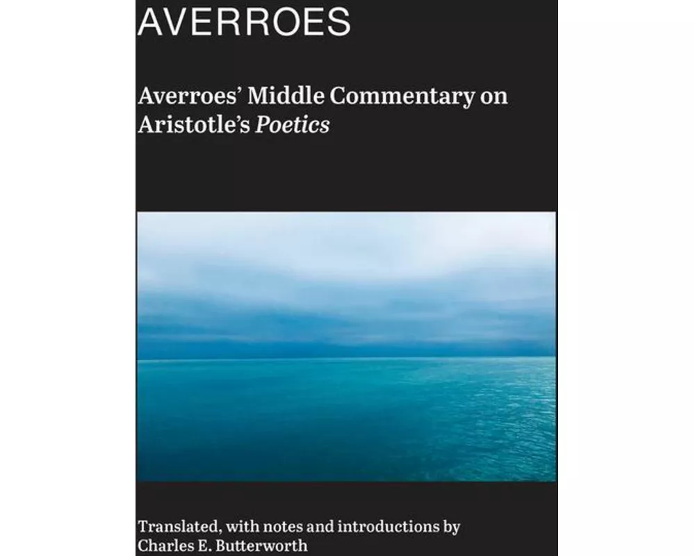 Averroes` Middle Commentary on Aristotle`s Poetics