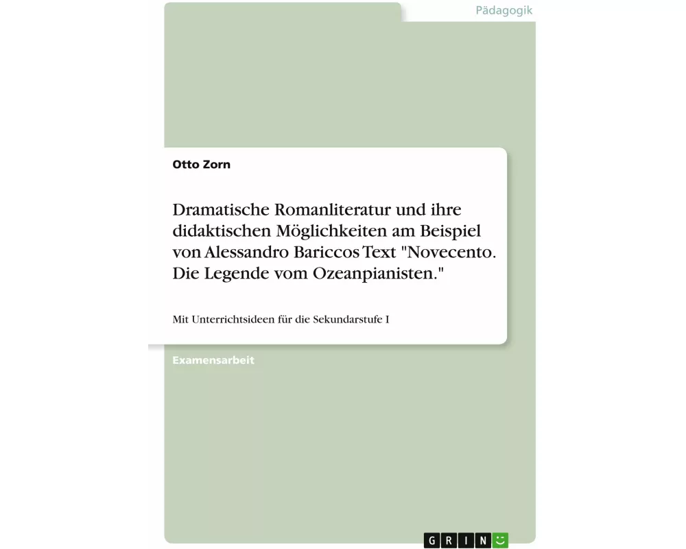 Dramatische Romanliteratur und ihre didaktischen Möglichkeiten am Beispiel von Alessandro Bariccos Text "Novecento. Die Legende vom Ozeanpianisten."