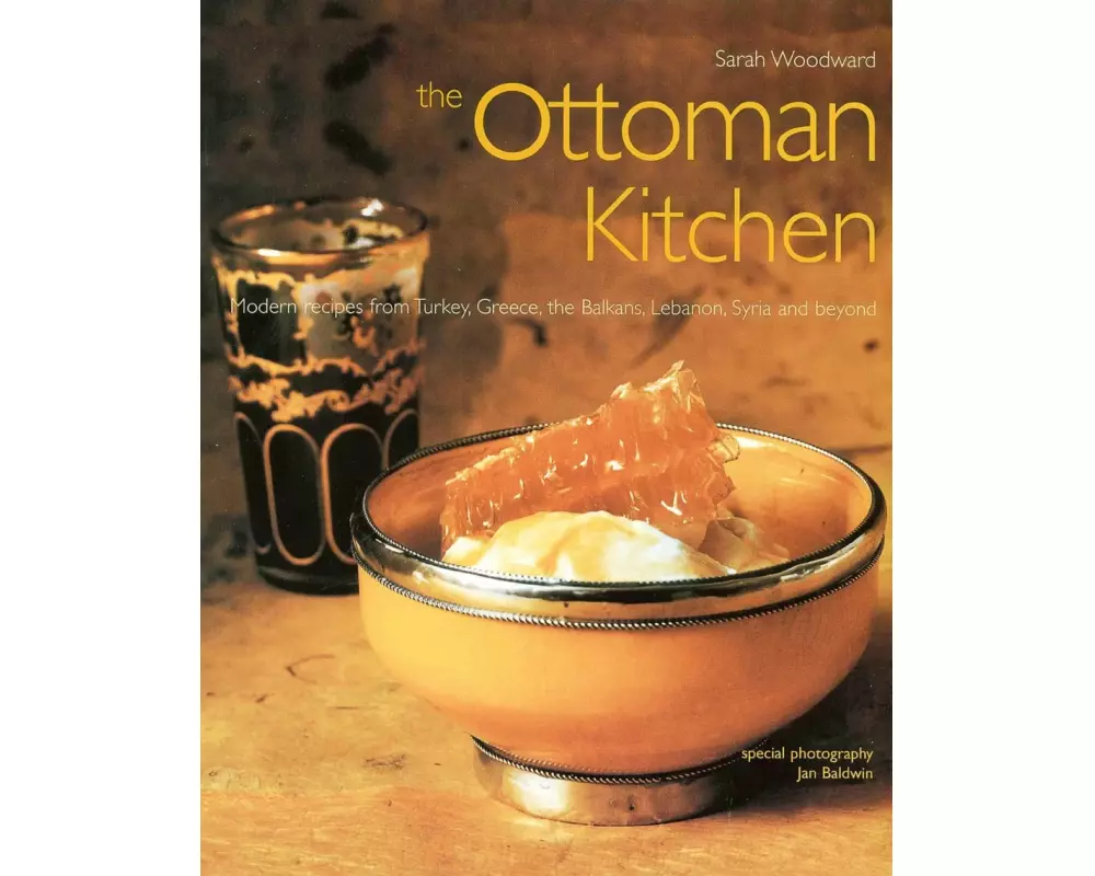 Ottoman Kitchen: Modern Recipes from Turkey, Greece, the Balkans, Lebanon, Syria and Beyond