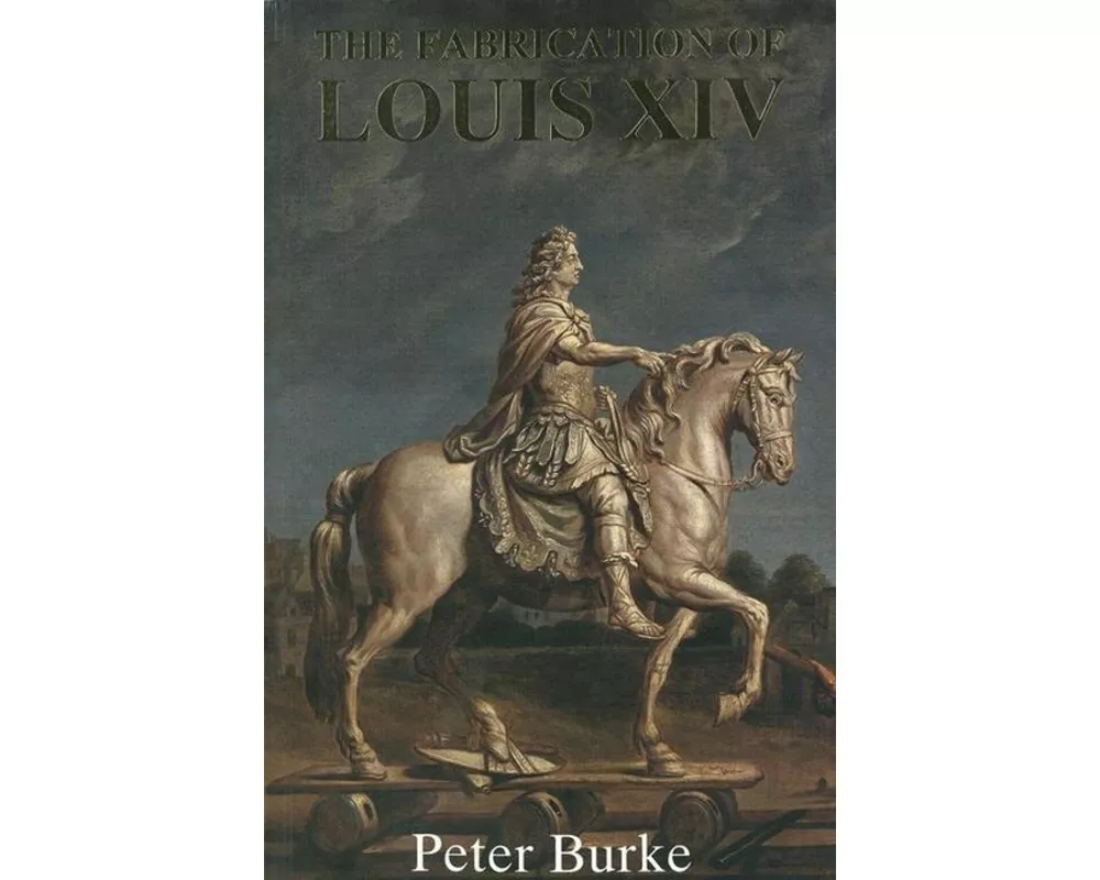The Fabrication of Louis XIV
