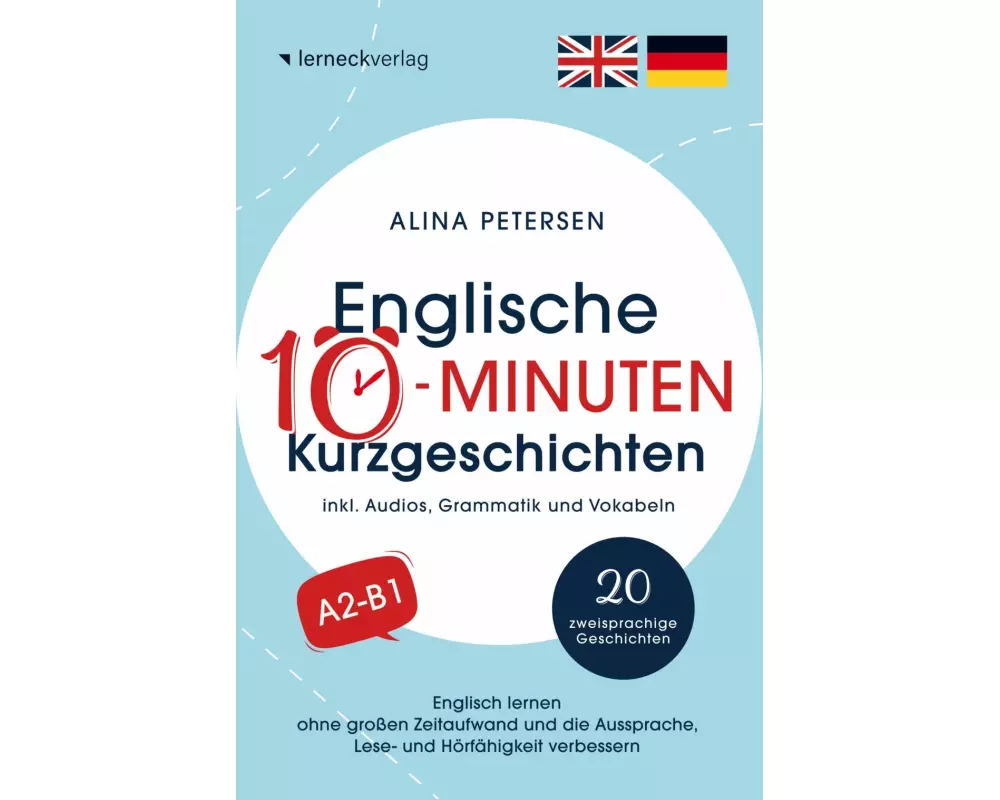 Englische 10-Minuten Kurzgeschichten: Englisch lernen ohne großen Zeitaufwand und die Aussprache, Lese- und Hörfähigkeit verbessern