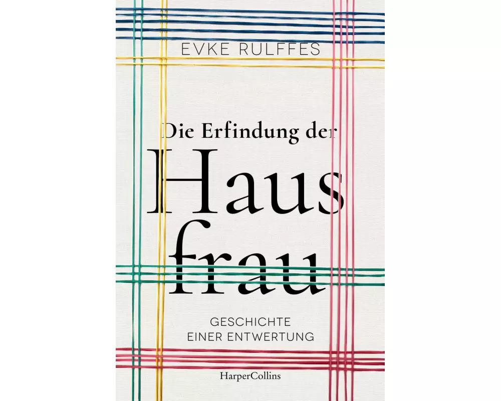 Die Erfindung der Hausfrau. Geschichte einer Entwertung – AKTUALISIERTE TASCHENBUCHAUSGABE