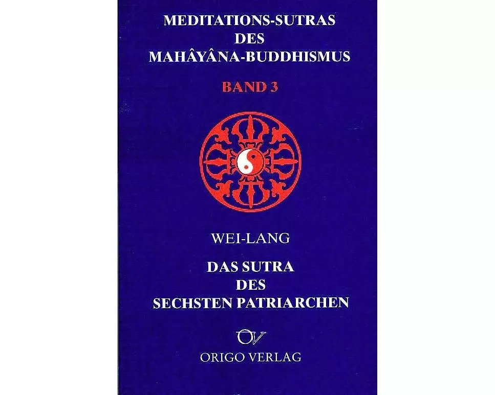 Meditations-Sutras des Mahâyâna-Buddhismus / Sutra des sechsten Patriarchen