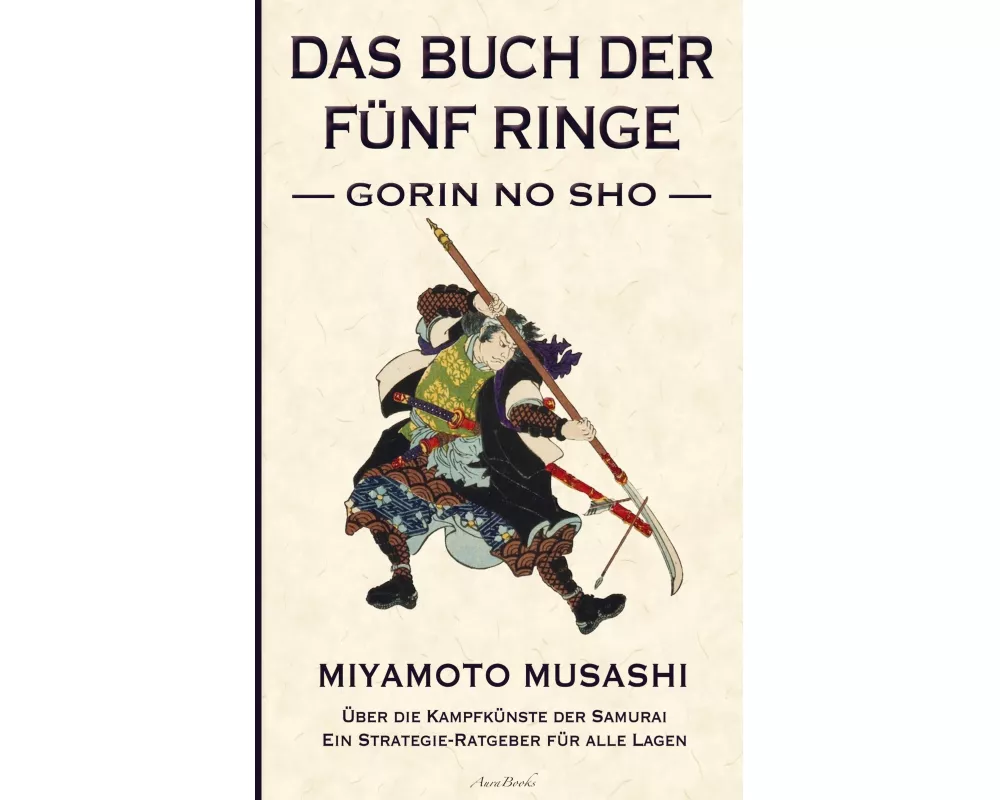 Das Buch der fünf Ringe (Gorin no Sho) - Über die Kampfkünste der Samurai