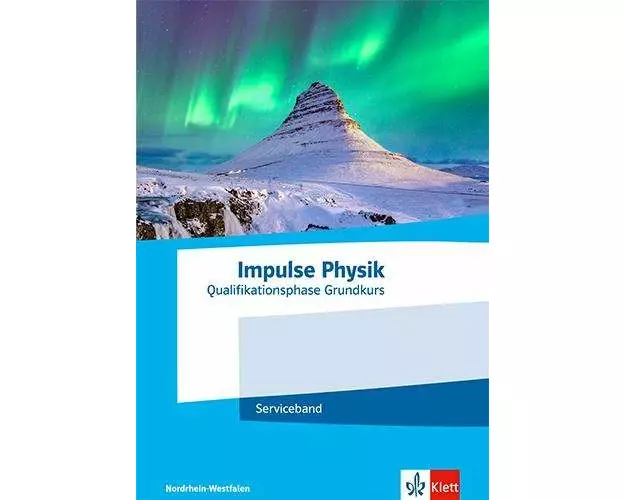 Impulse Physik Oberstufe Qualifikationsphase Grundkurs.Serviceband Klassen 11-12 (G8) / Klassen 12-13 (G9). Ausgabe Nordrhein-Westfalen