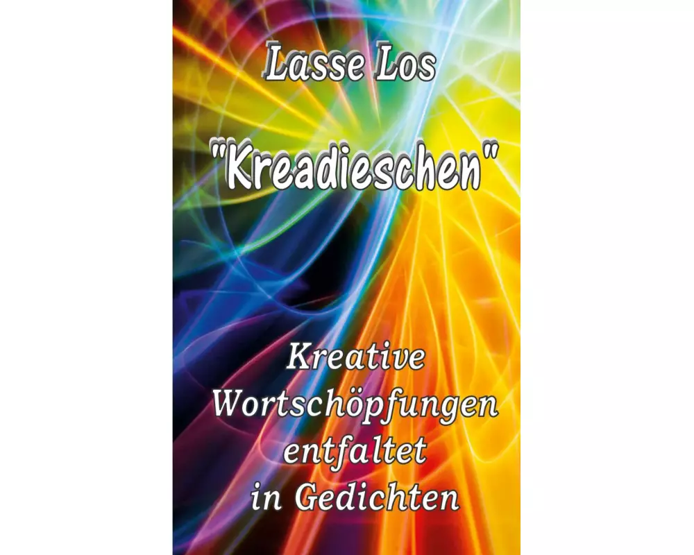 Kreadieschen - Kreative Wortschöpfungen entfaltet in Gedichten
