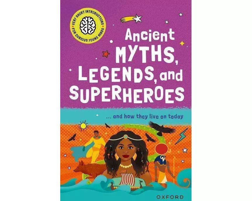 Very Short Introduction for Curious Young Minds: Ancient Myths, Legends and Superheroes