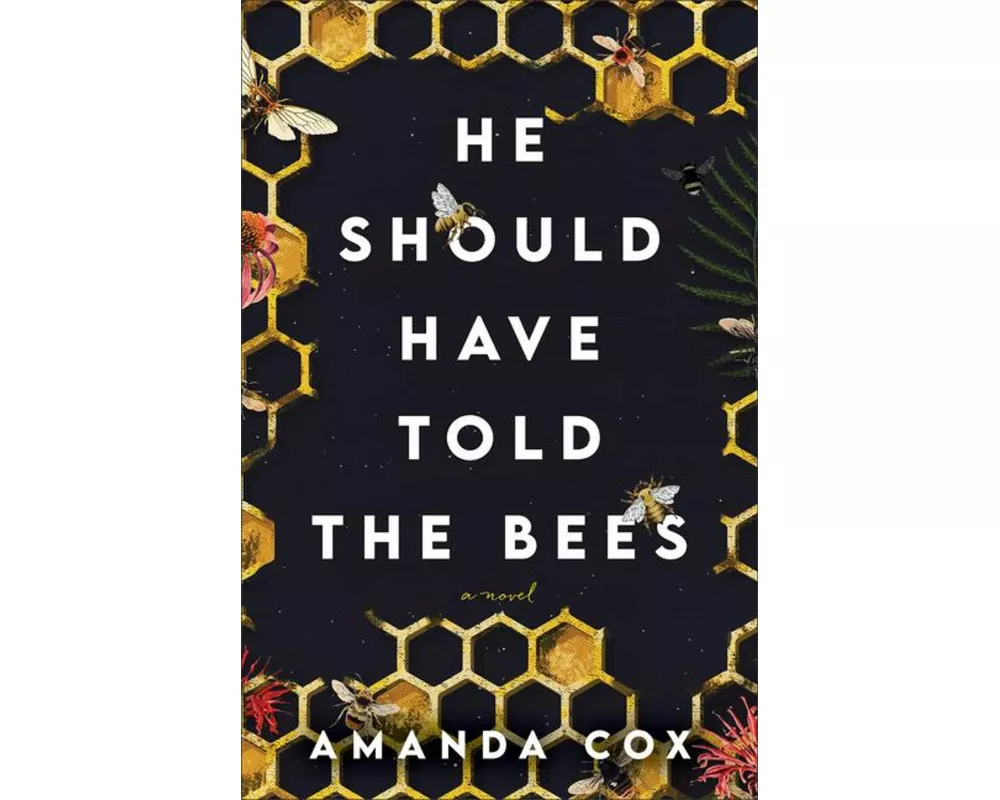 He Should Have Told the Bees – A Novel