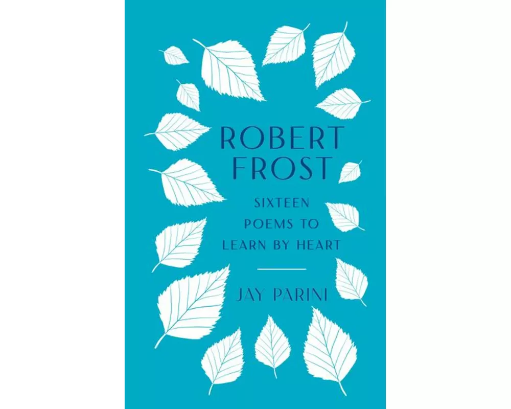 Robert Frost: Sixteen Poems to Learn by Heart