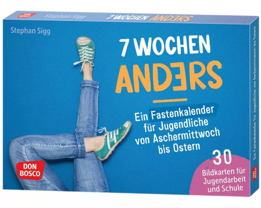 7 Wochen anders: ein Fastenkalender für Jugendliche von Aschermittwoch bis Ostern