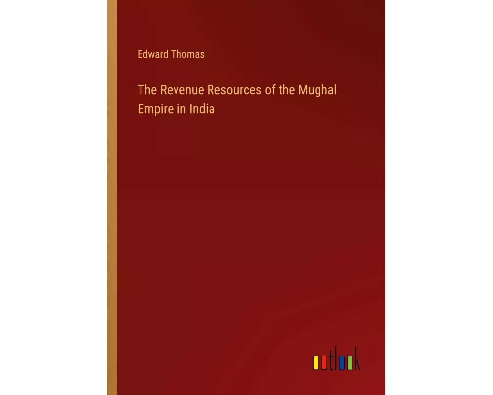 The Revenue Resources of the Mughal Empire in India