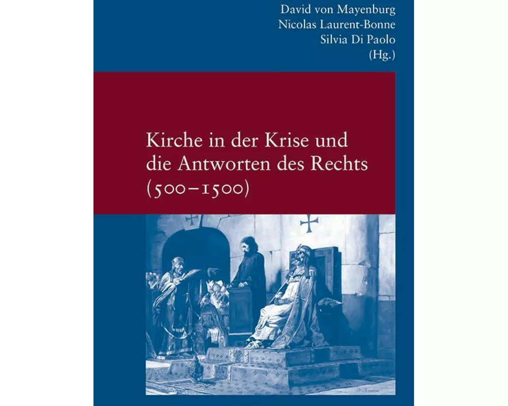 Kirche in der Krise und die Antworten des Rechts (500-1500)