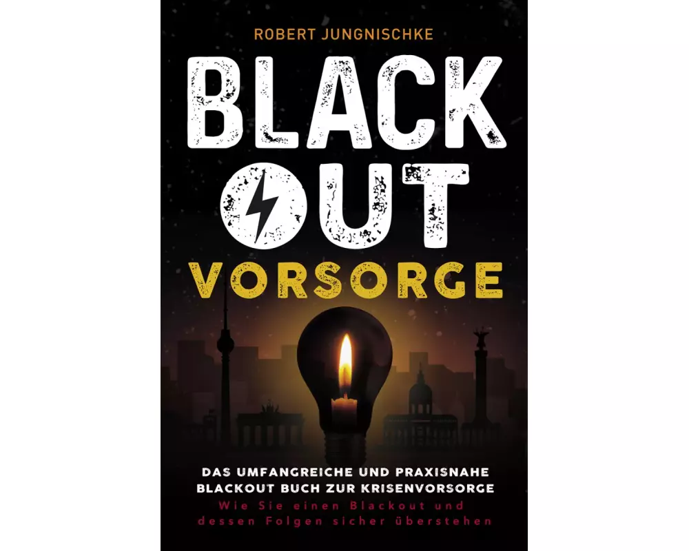 Blackout Vorsorge - Das umfangreiche und praxisnahe Blackout Buch zur Krisenvorsorge