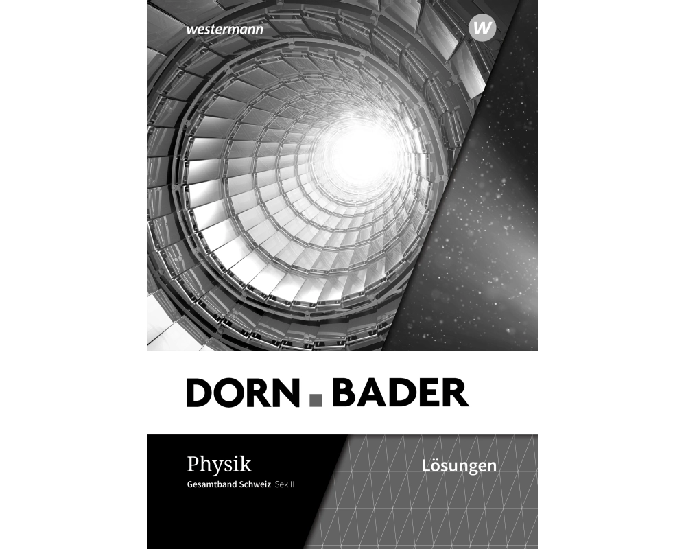 Dorn/Bader Physik - Ausgabe 2021 für die Sekundarstufe II in der Schweiz