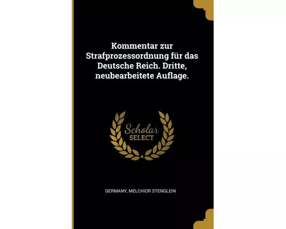 Kommentar Zur Strafprozessordnung Für Das Deutsche Reich. Dritte, Neubearbeitete Auflage