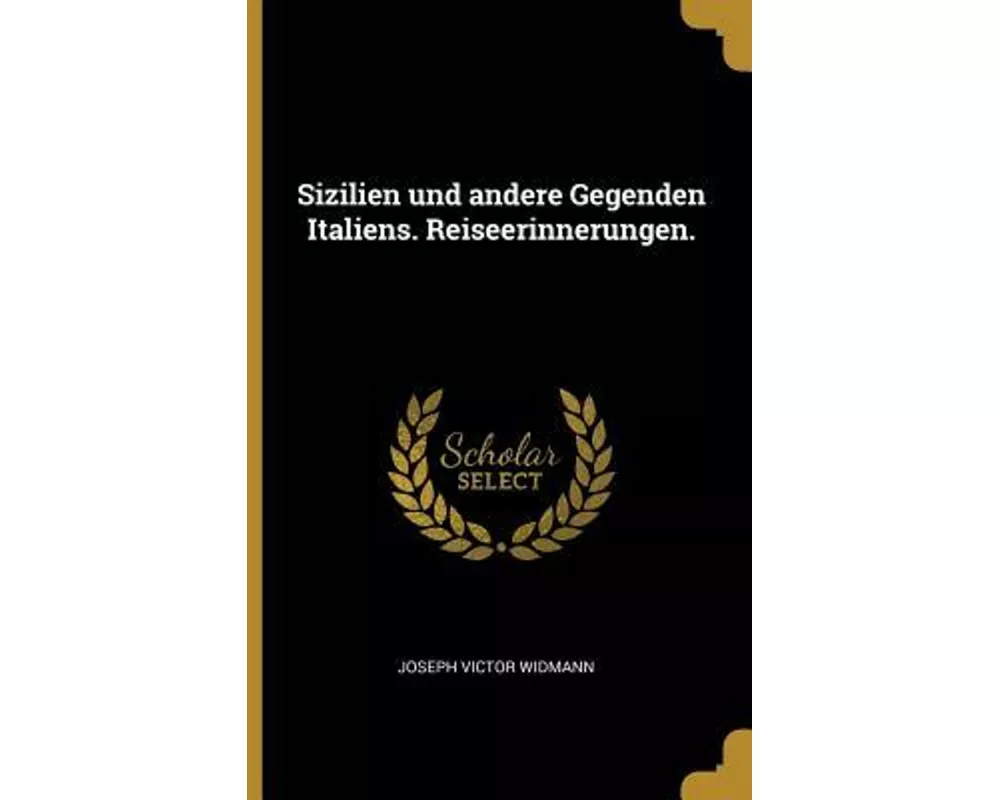 Sizilien Und Andere Gegenden Italiens. Reiseerinnerungen