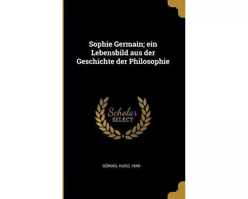 Sophie Germain; Ein Lebensbild Aus Der Geschichte Der Philosophie