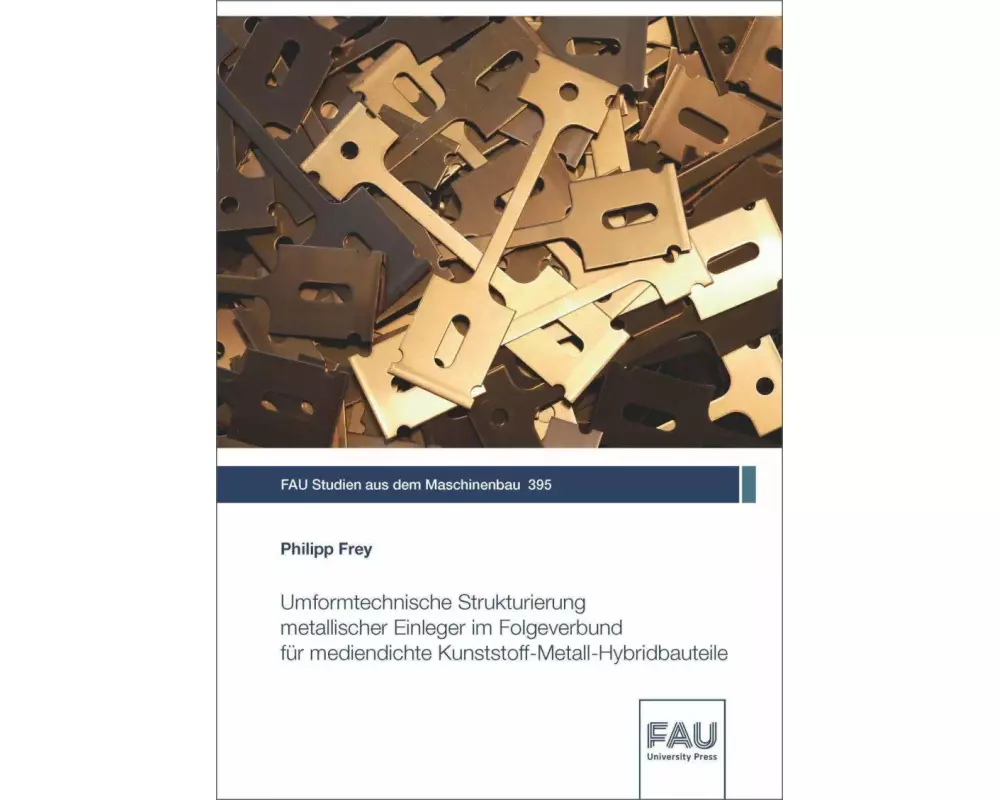 Umformtechnische Strukturierung metallischer Einleger im Folgeverbund für mediendichte Kunststoff-Metall-Hybridbauteile