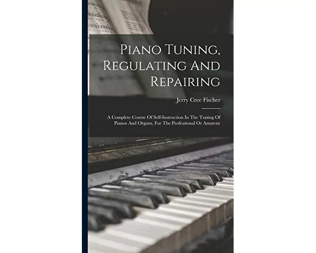 Piano Tuning, Regulating And Repairing