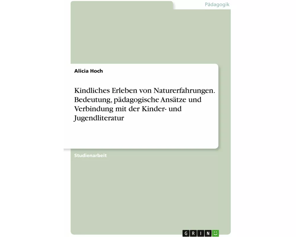 Kindliches Erleben von Naturerfahrungen. Bedeutung, pädagogische Ansätze und Verbindung mit der Kinder- und Jugendliteratur