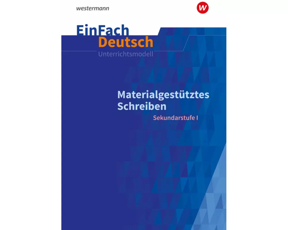 Materialgestütztes Schreiben. EinFach Deutsch Unterrichtsmodelle