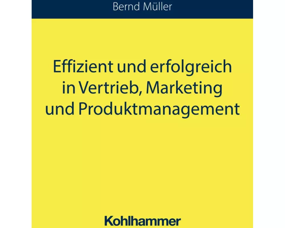 Effizient und erfolgreich in Vertrieb, Marketing und Produktmanagement