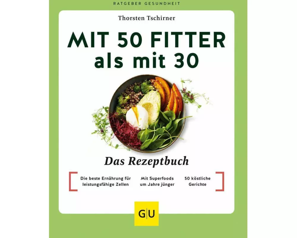 Mit 50 fitter als mit 30 - Das Rezeptbuch
