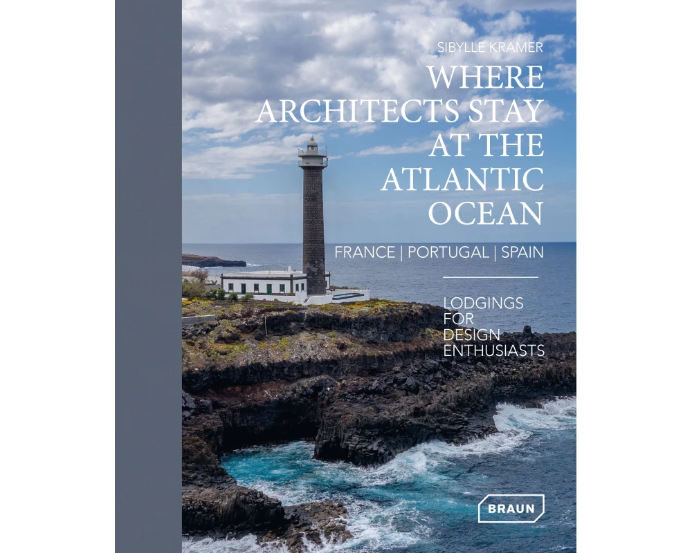 Where Architects Stay at the Atlantic Ocean: France, Portugal, Spain