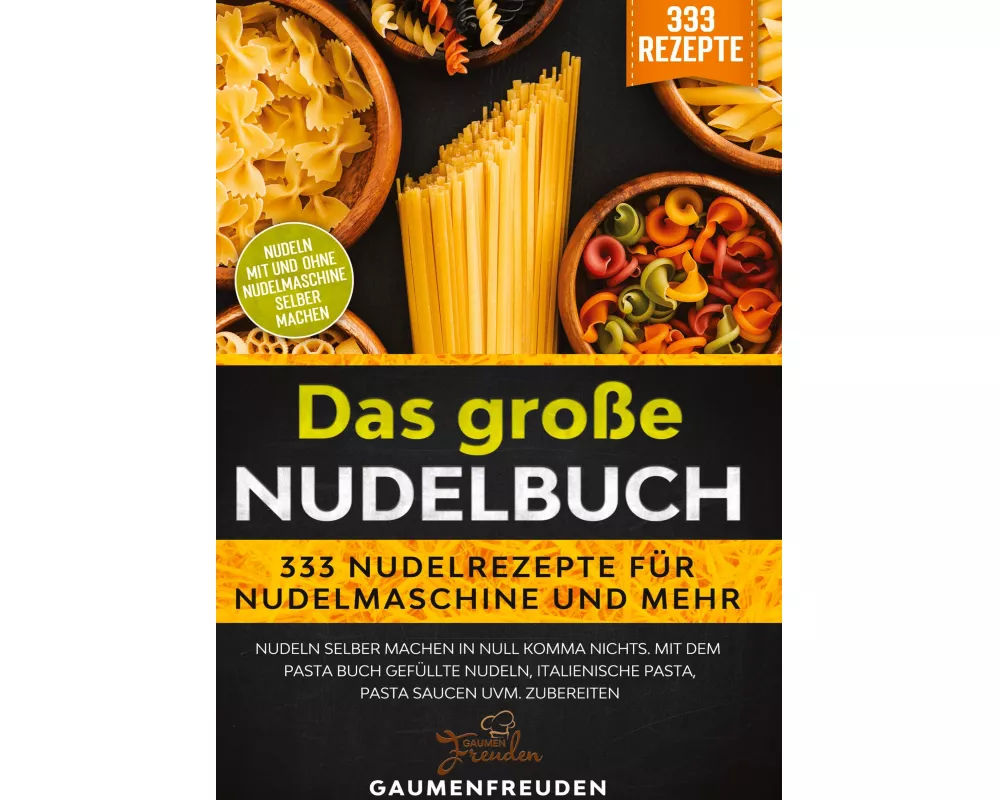 Das große Nudelbuch - 333 Nudelrezepte für Nudelmaschine und mehr