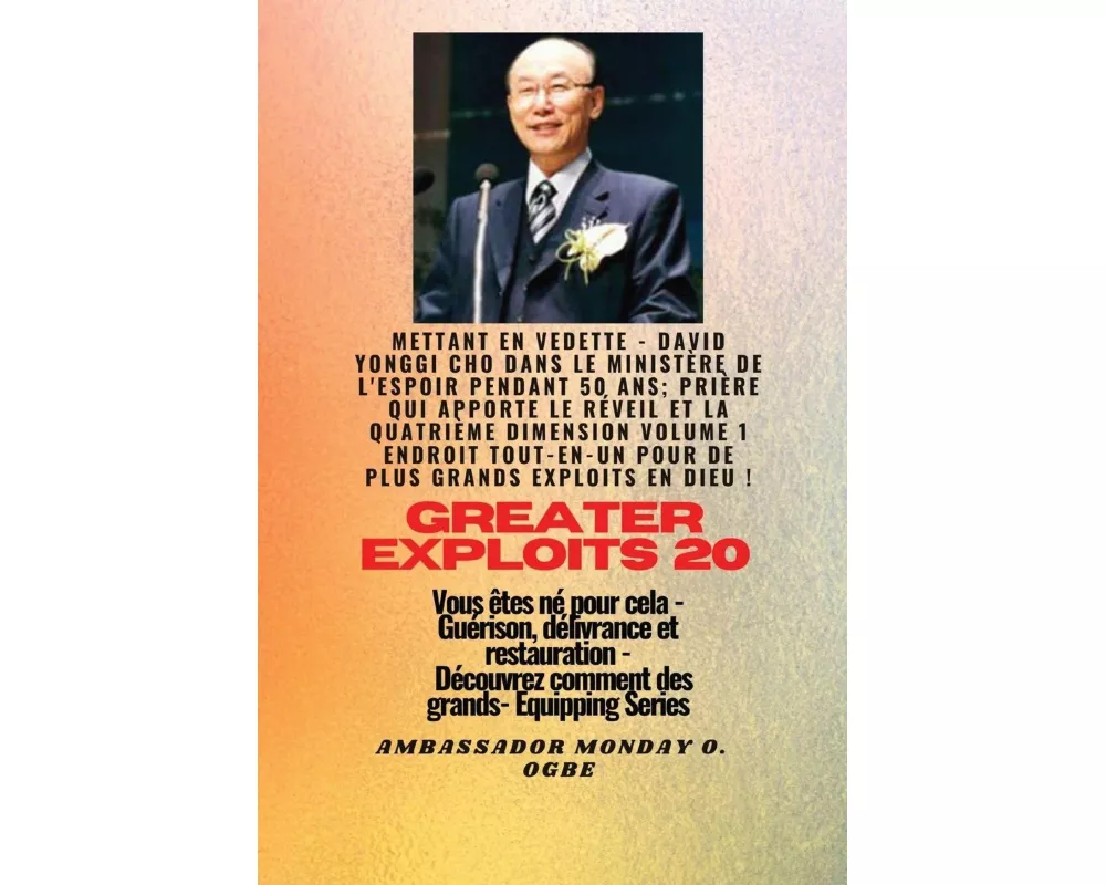Grands Exploits - 20 Mettant en vedette - David Yonggi Cho dans le ministère de l'espoir pendant 50