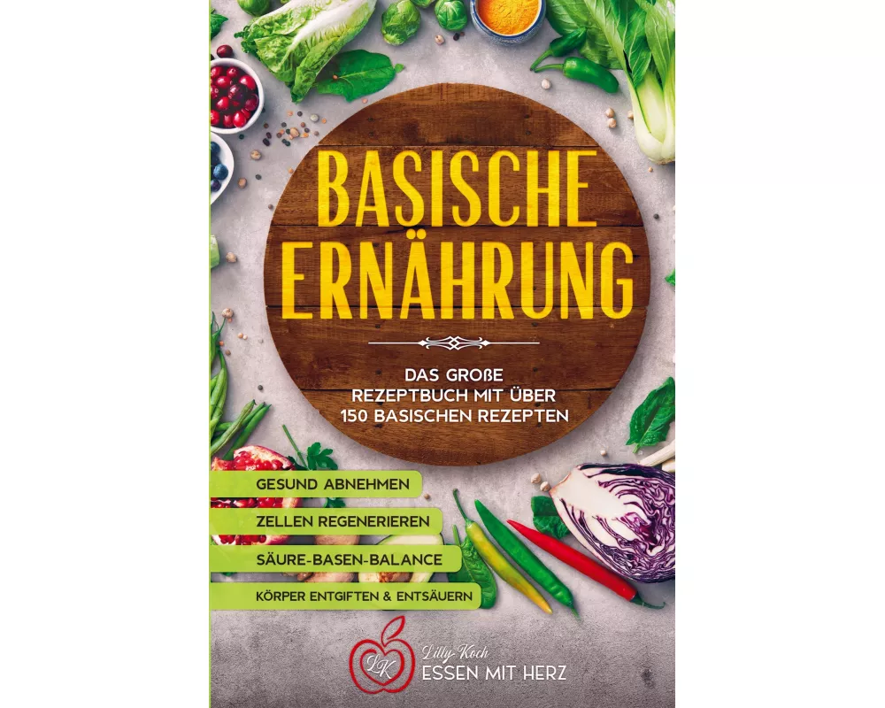 Basische Ernährung Kochbuch mit über 150 basischen Rezepten