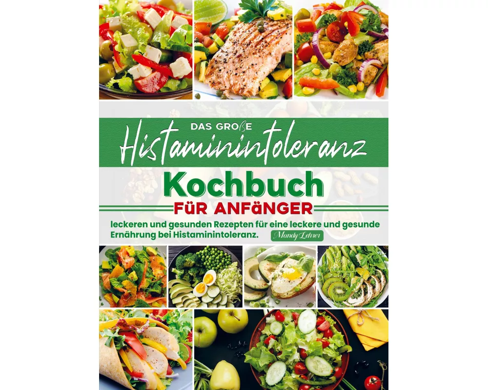 Das große Histaminintoleranz Kochbuch für Anfänger