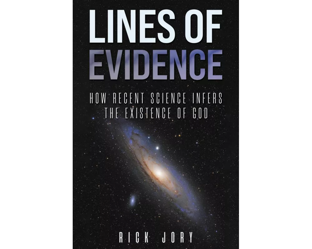 Lines of Evidence: How Recent Science Infers the Existence of God