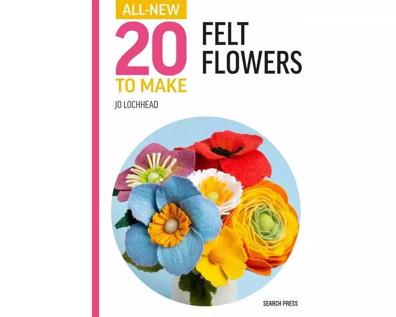 All-New Twenty to Make: Felt Flowers