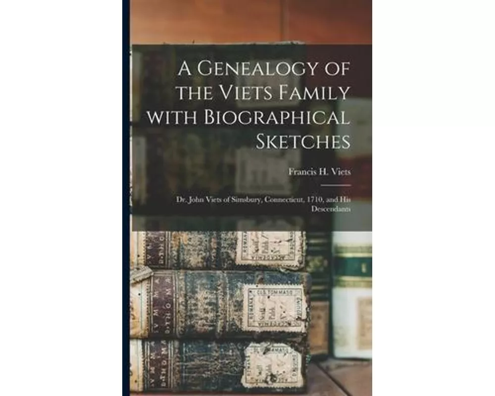 A Genealogy of the Viets Family With Biographical Sketches