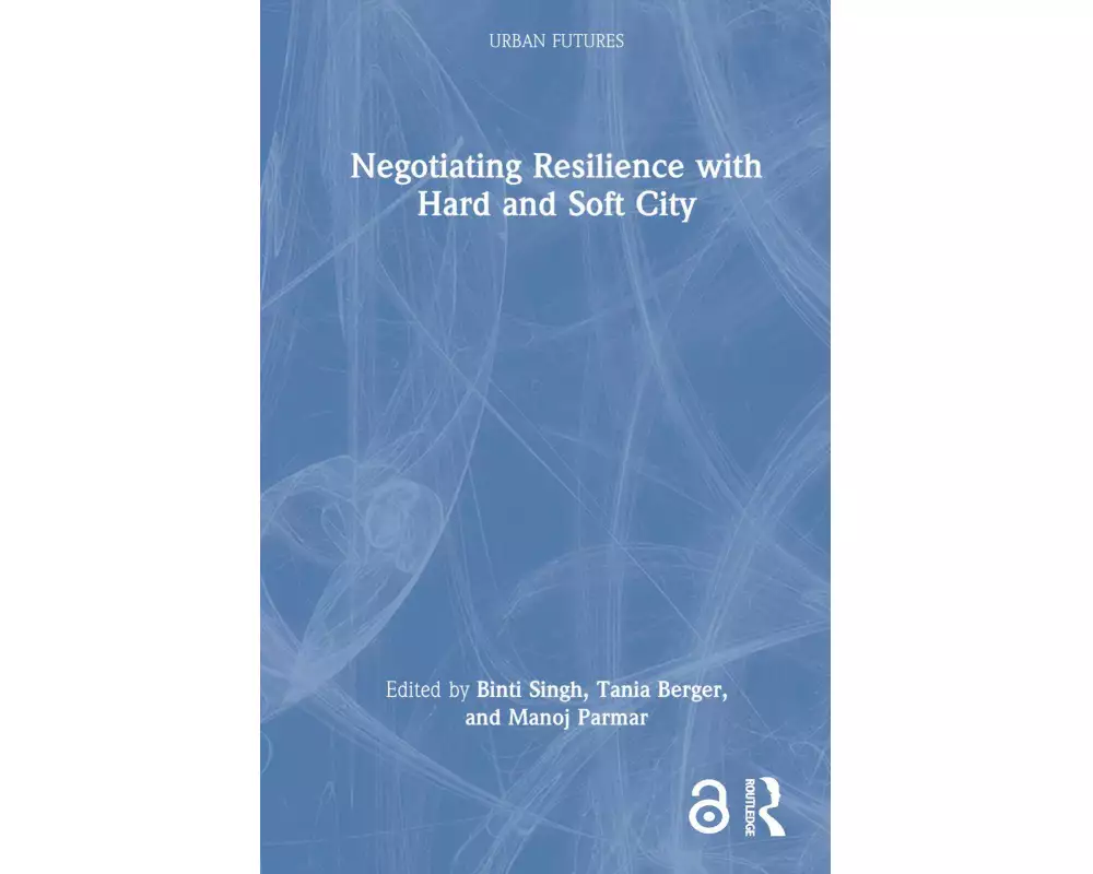 Negotiating Resilience with Hard and Soft City