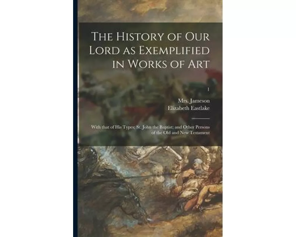 The History of Our Lord as Exemplified in Works of Art