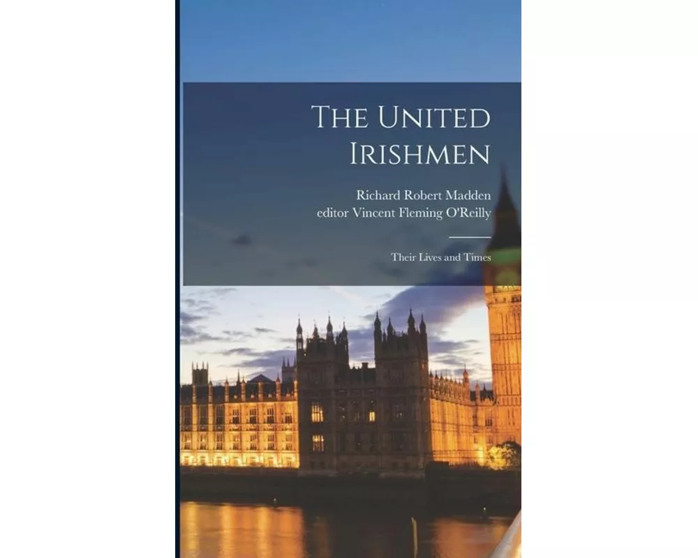 The United Irishmen: Their Lives and Times