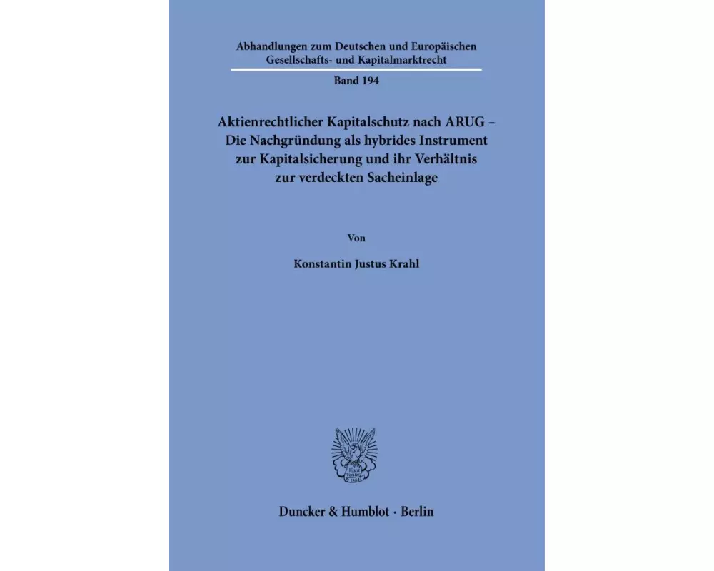 Aktienrechtlicher Kapitalschutz nach ARUG - Die Nachgründung als hybrides Instrument zur Kapitalsicherung und ihr Verhältnis zur verdeckten Sacheinlag