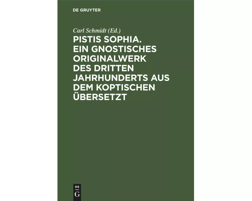 Pistis Sophia. Ein gnostisches Originalwerk des dritten Jahrhunderts aus dem Koptischen übersetzt
