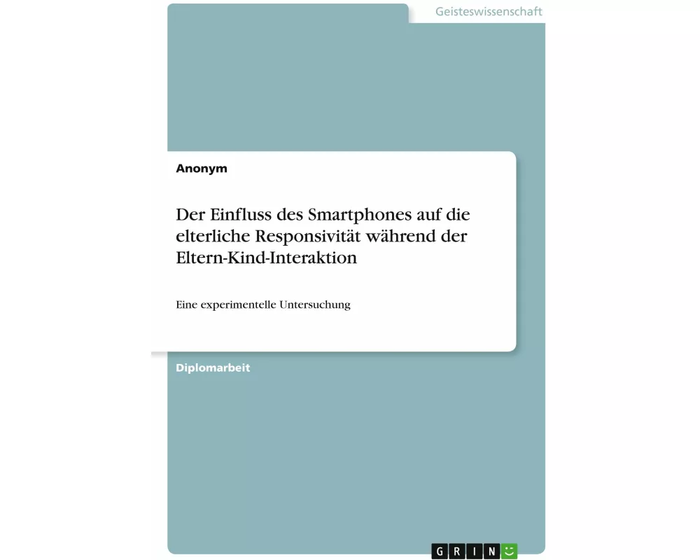 Der Einfluss des Smartphones auf die elterliche Responsivität während der Eltern-Kind-Interaktion