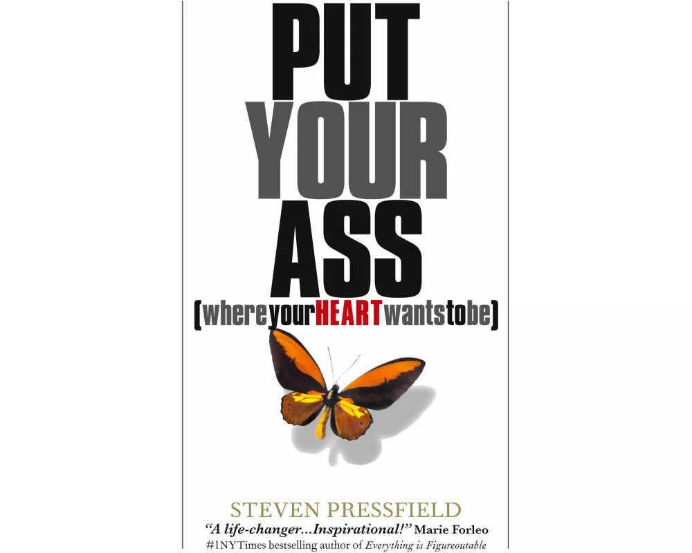 Put Your Ass Where Your Heart Wants to Be