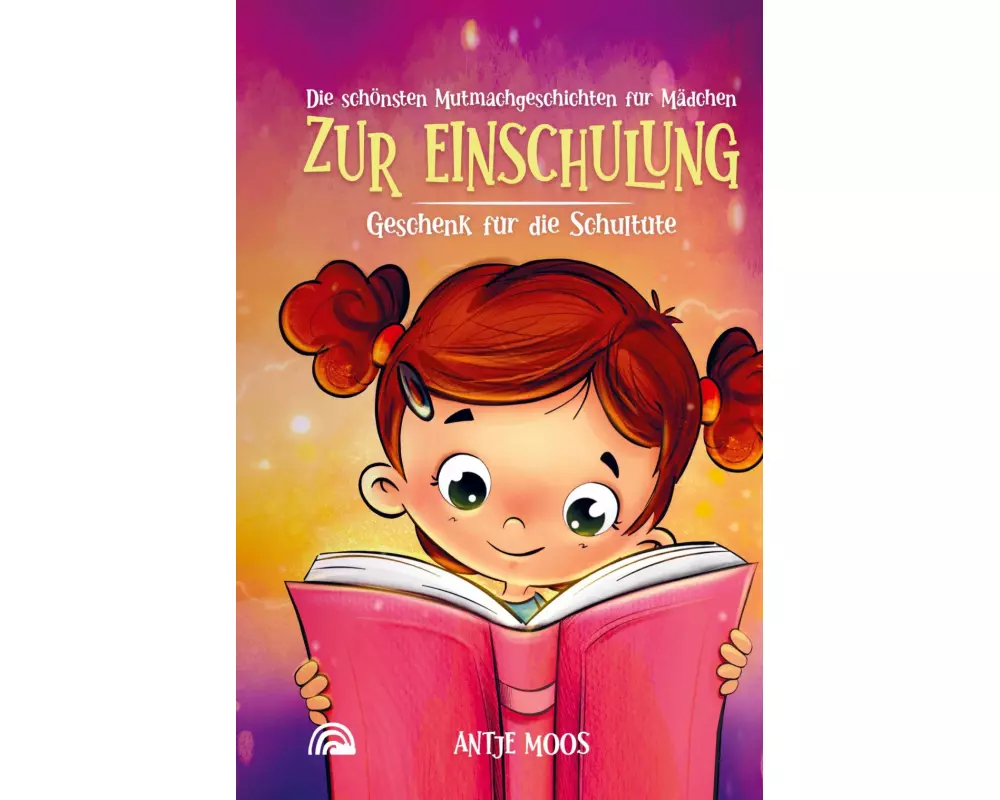 Die schönsten Mutmachgeschichten für Mädchen zur Einschulung