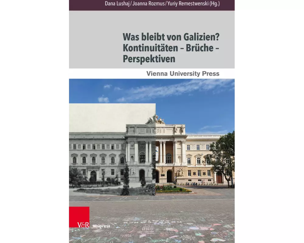 Was bleibt von Galizien? Kontinuitäten - Brüche - Perspektiven