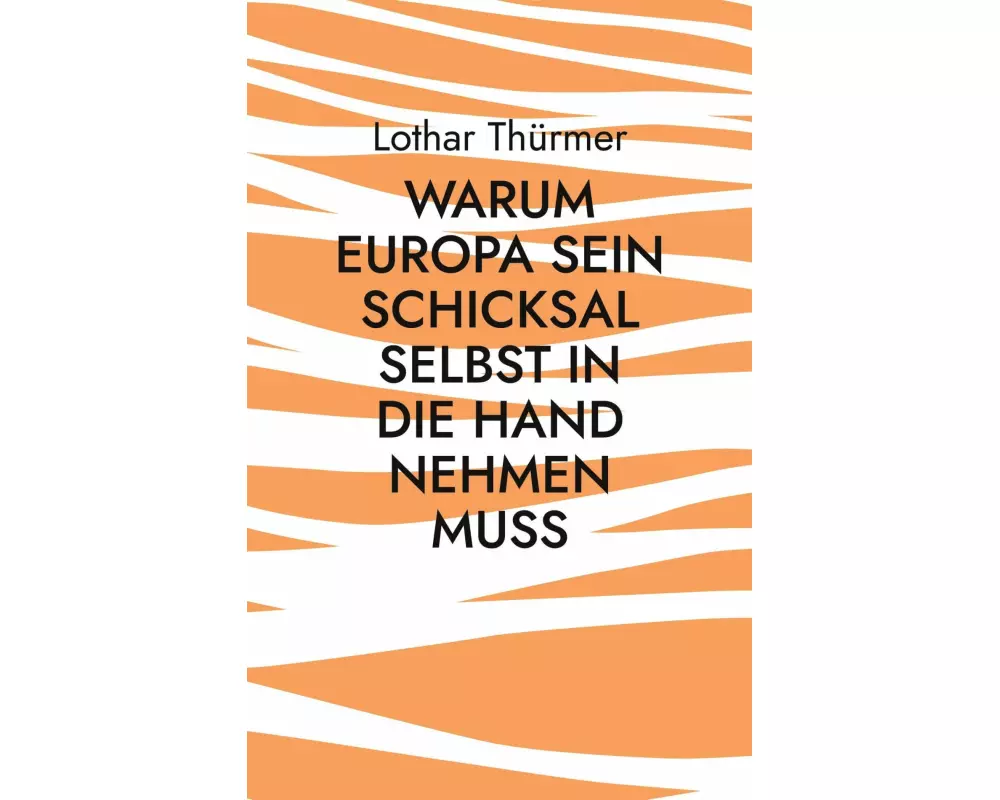 Warum Europa sein Schicksal selbst in die Hand nehmen muss