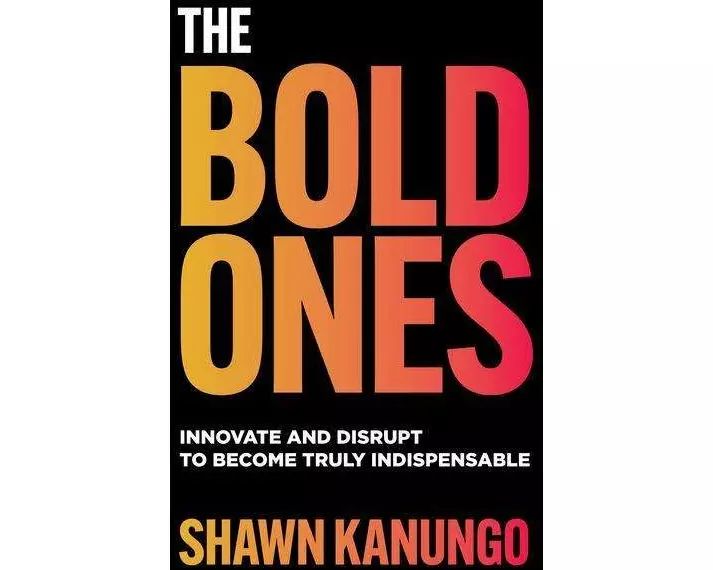 The Bold Ones: Innovate and Disrupt to Become Truly Indispensable