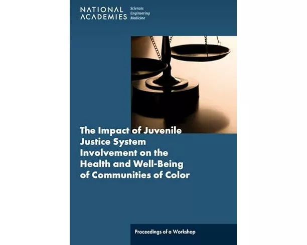 The Impact of Juvenile Justice System Involvement on the Health and Well-Being of Youth, Families, and Communities of Color