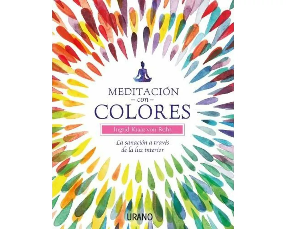 Meditación con colores : la sanación a través de la luz interior