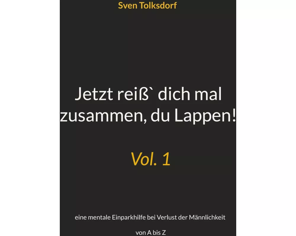 Jetzt reiß` dich mal zusammen, du Lappen!