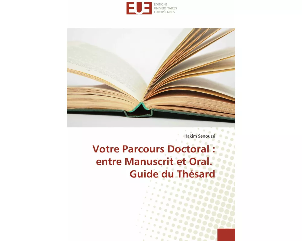 Votre Parcours Doctoral : entre Manuscrit et Oral. Guide du Thésard
